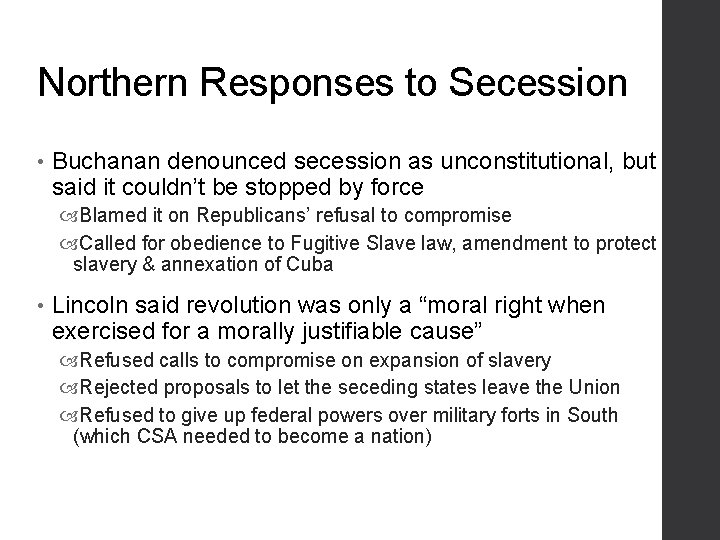 Northern Responses to Secession • Buchanan denounced secession as unconstitutional, but said it couldn’t