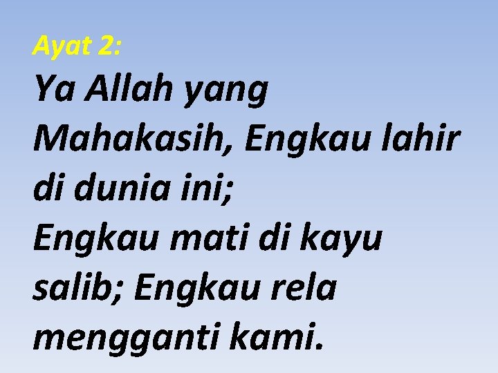 Ayat 2: Ya Allah yang Mahakasih, Engkau lahir di dunia ini; Engkau mati di