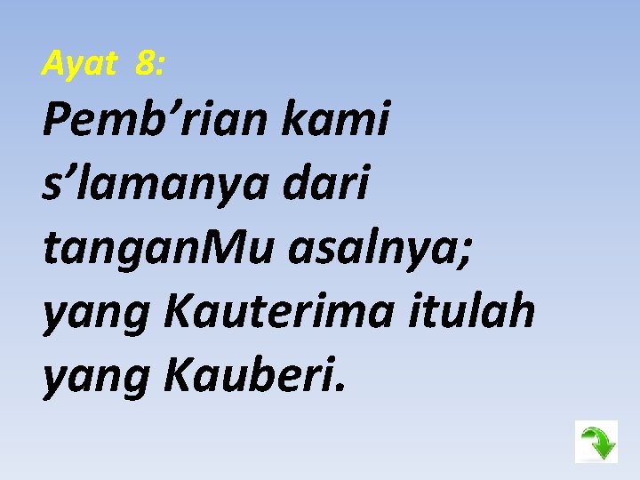 Ayat 8: Pemb’rian kami s’lamanya dari tangan. Mu asalnya; yang Kauterima itulah yang Kauberi.