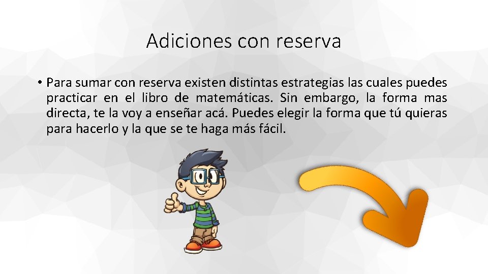 Adiciones con reserva • Para sumar con reserva existen distintas estrategias las cuales puedes