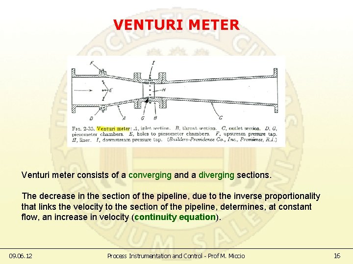 VENTURI METER Venturi meter consists of a converging and a diverging sections. The decrease