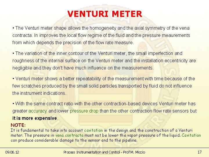 VENTURI METER • The Venturi meter shape allows the homogeneity and the axial symmetry