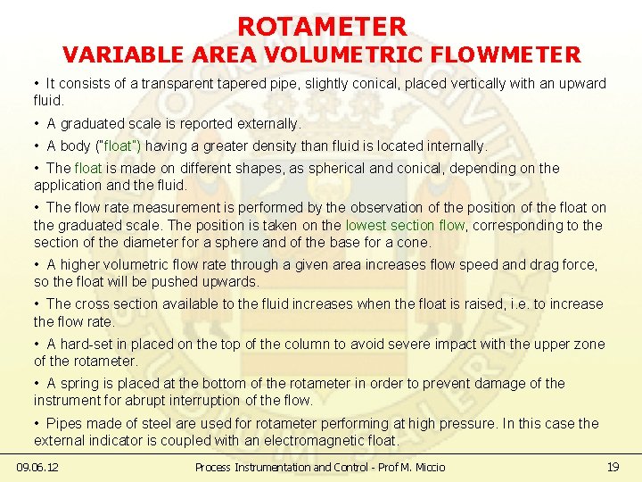 ROTAMETER VARIABLE AREA VOLUMETRIC FLOWMETER • It consists of a transparent tapered pipe, slightly