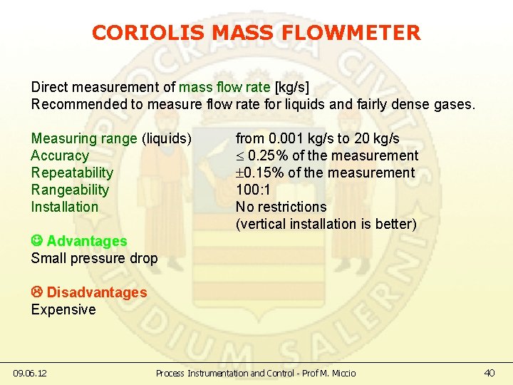 CORIOLIS MASS FLOWMETER Direct measurement of mass flow rate [kg/s] Recommended to measure flow