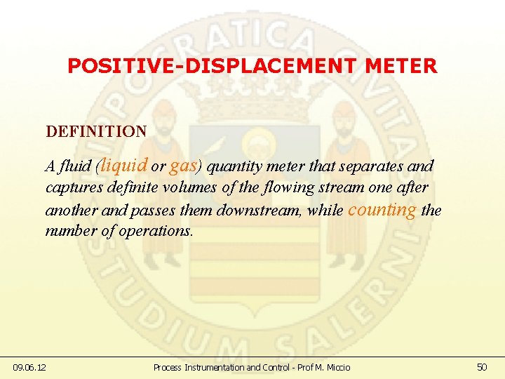 POSITIVE-DISPLACEMENT METER DEFINITION A fluid (liquid or gas) quantity meter that separates and captures