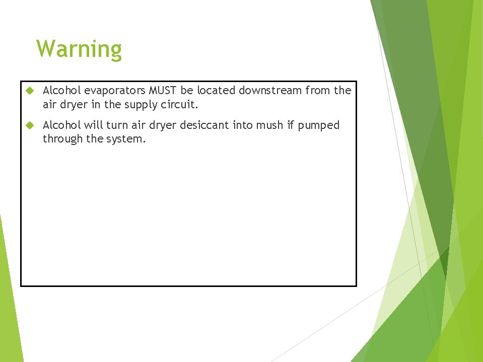 Warning Alcohol evaporators MUST be located downstream from the air dryer in the supply