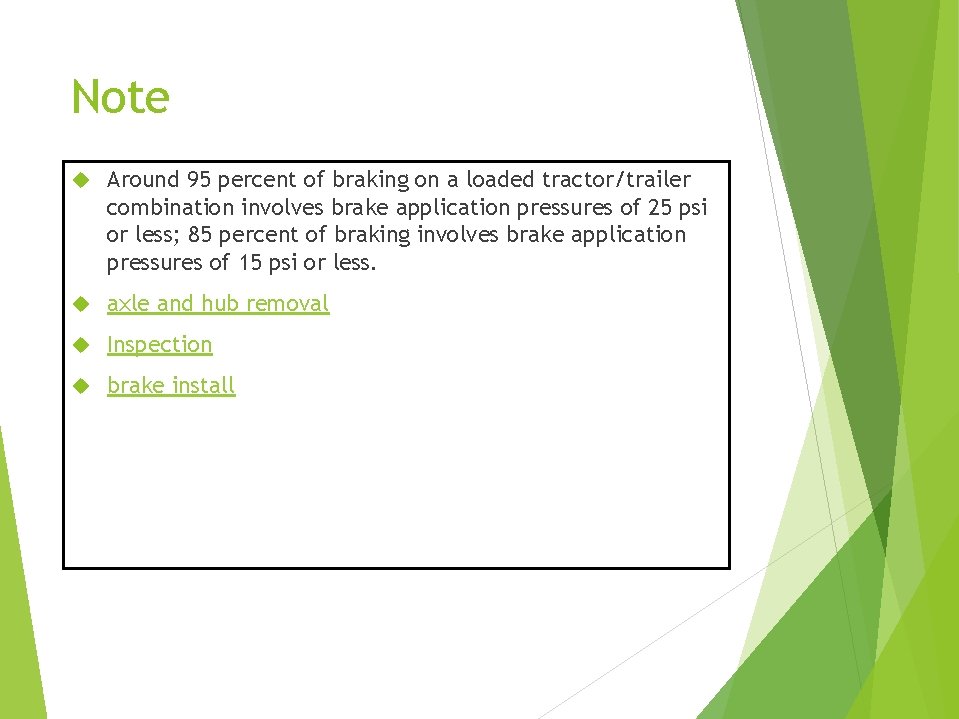 Note Around 95 percent of braking on a loaded tractor/trailer combination involves brake application