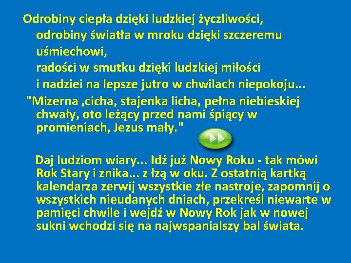 Odrobiny ciepła dzięki ludzkiej życzliwości, odrobiny światła w mroku dzięki szczeremu uśmiechowi, radości w