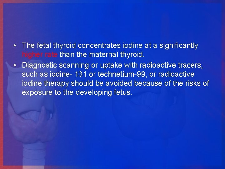  • The fetal thyroid concentrates iodine at a significantly higher rate than the
