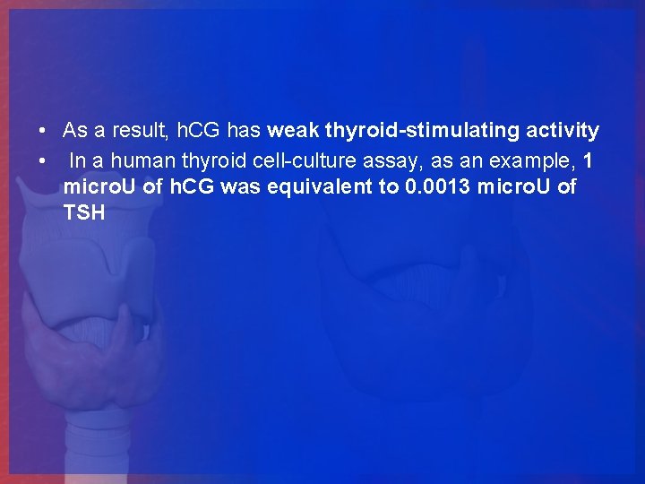  • As a result, h. CG has weak thyroid-stimulating activity • In a