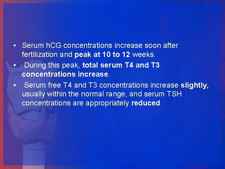  • Serum h. CG concentrations increase soon after fertilization and peak at 10