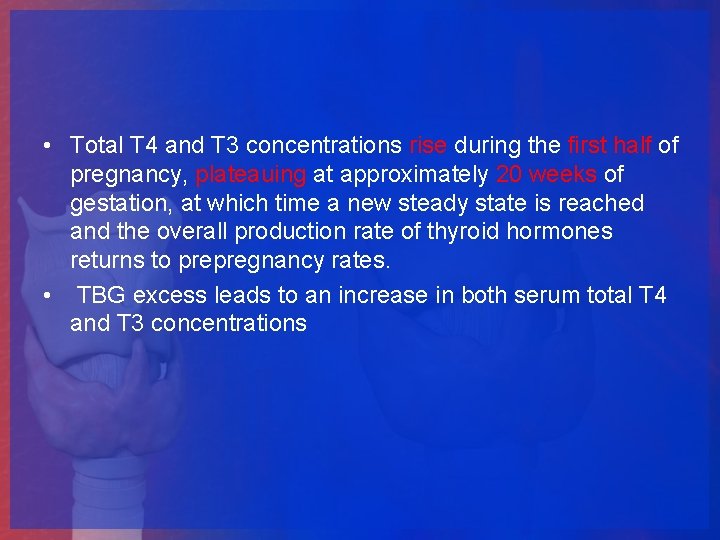  • Total T 4 and T 3 concentrations rise during the first half