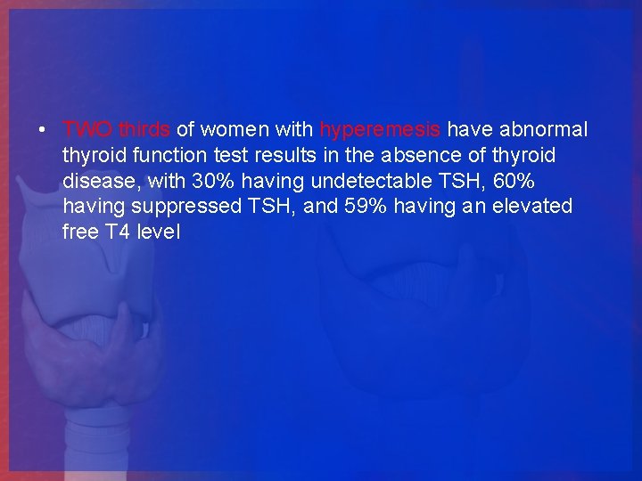  • TWO thirds of women with hyperemesis have abnormal thyroid function test results