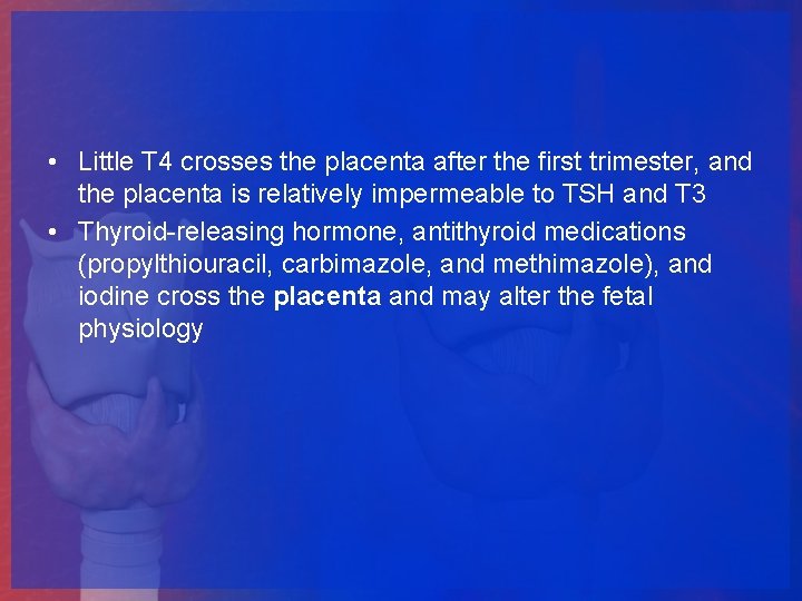  • Little T 4 crosses the placenta after the first trimester, and the