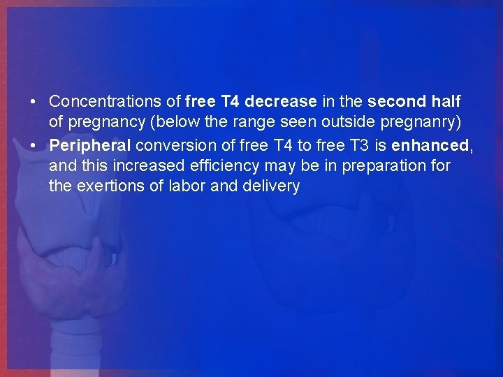  • Concentrations of free T 4 decrease in the second half of pregnancy