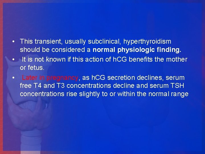  • This transient, usually subclinical, hyperthyroidism should be considered a normal physiologic finding.