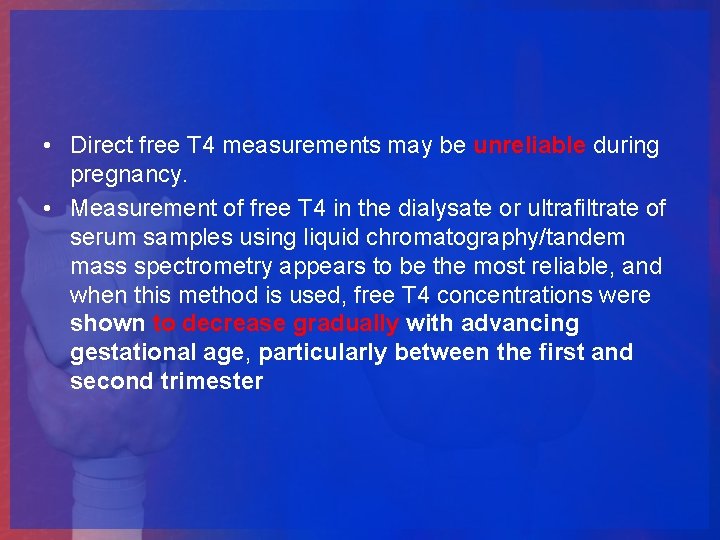  • Direct free T 4 measurements may be unreliable during pregnancy. • Measurement