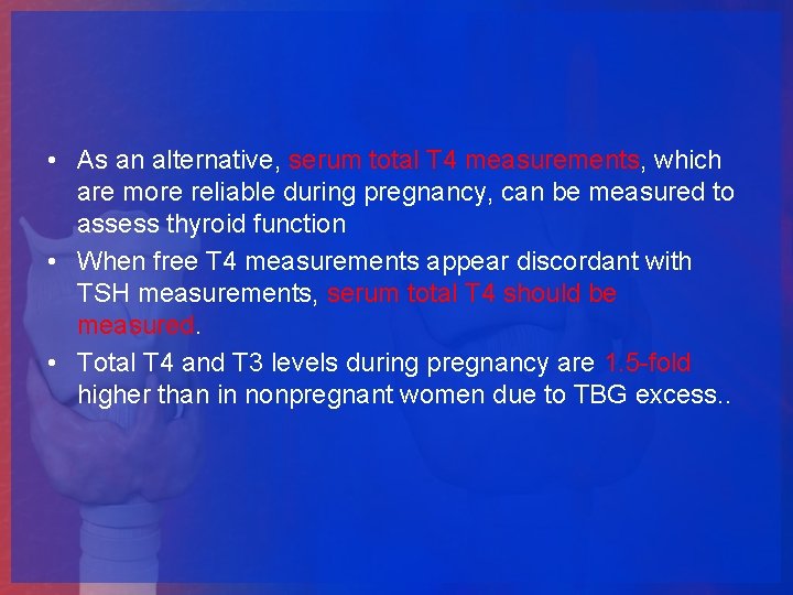  • As an alternative, serum total T 4 measurements, which are more reliable