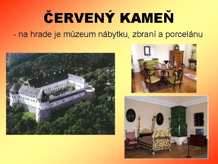 ČERVENÝ KAMEŇ - na hrade je múzeum nábytku, zbraní a porcelánu 