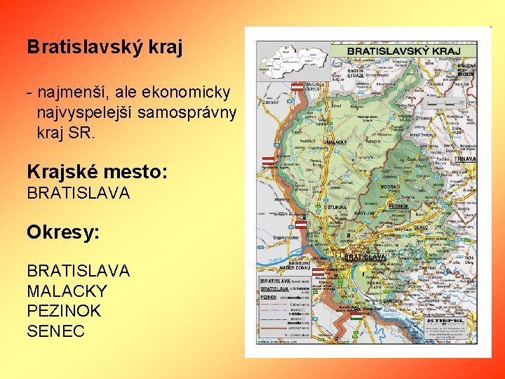 Bratislavský kraj - najmenší, ale ekonomicky najvyspelejší samosprávny kraj SR. Krajské mesto: BRATISLAVA Okresy: