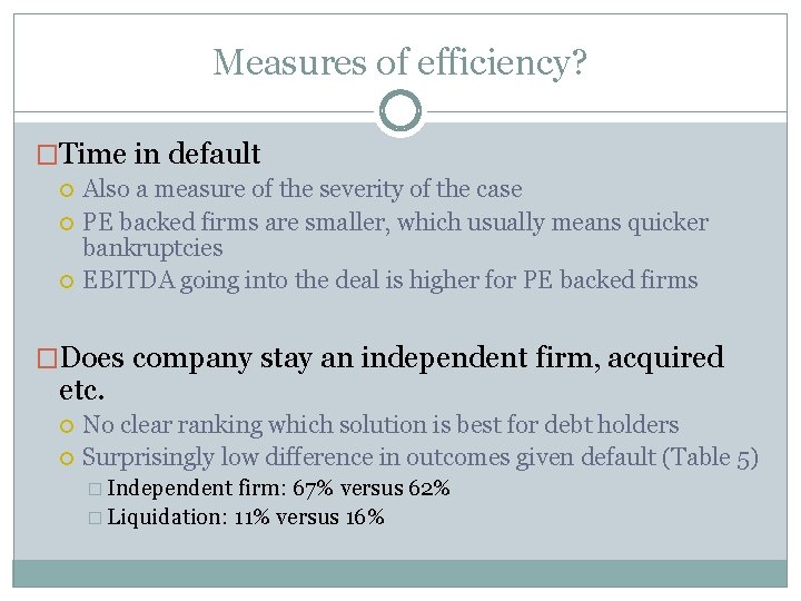 Measures of efficiency? �Time in default Also a measure of the severity of the