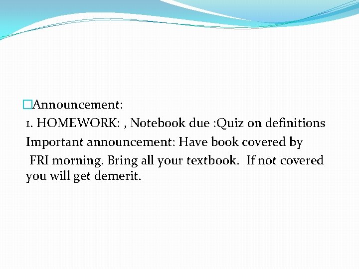 �Announcement: 1. HOMEWORK: , Notebook due : Quiz on definitions Important announcement: Have book