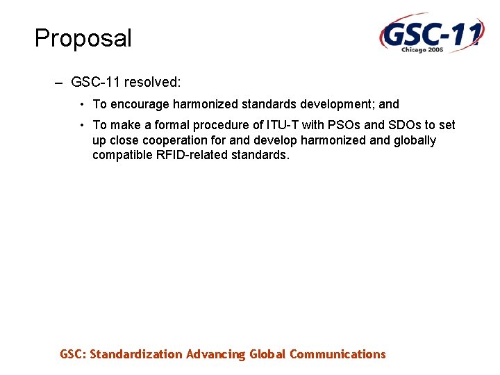 Proposal – GSC-11 resolved: • To encourage harmonized standards development; and • To make