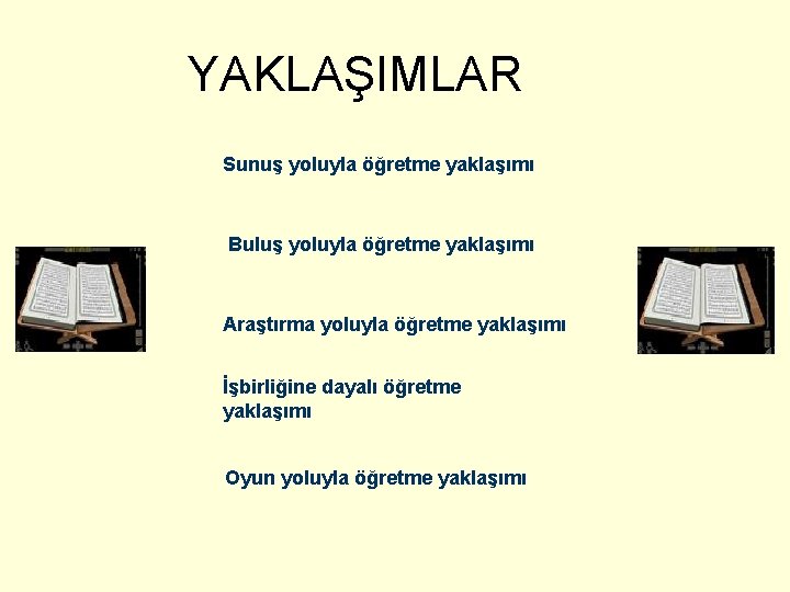 YAKLAŞIMLAR Sunuş yoluyla öğretme yaklaşımı Buluş yoluyla öğretme yaklaşımı Araştırma yoluyla öğretme yaklaşımı İşbirliğine