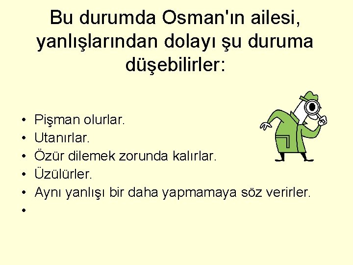 Bu durumda Osman'ın ailesi, yanlışlarından dolayı şu duruma düşebilirler: • • • Pişman olurlar.