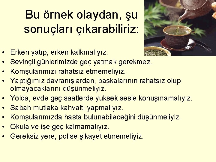 Bu örnek olaydan, şu sonuçları çıkarabiliriz: • • • Erken yatıp, erken kalkmalıyız. Sevinçli