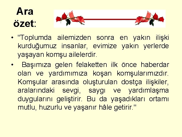 Ara özet: • "Toplumda ailemizden sonra en yakın ilişki kurduğumuz insanlar, evimize yakın yerlerde