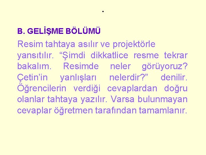 . B. GELİŞME BÖLÜMÜ Resim tahtaya asılır ve projektörle yansıtılır. “Şimdi dikkatlice resme tekrar