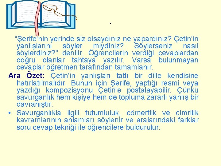 . “Şerife’nin yerinde siz olsaydınız ne yapardınız? Çetin’in yanlışlarını söyler miydiniz? Söylerseniz nasıl söylerdiniz?