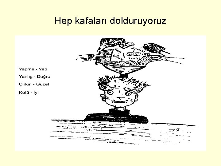 Hep kafaları dolduruyoruz 