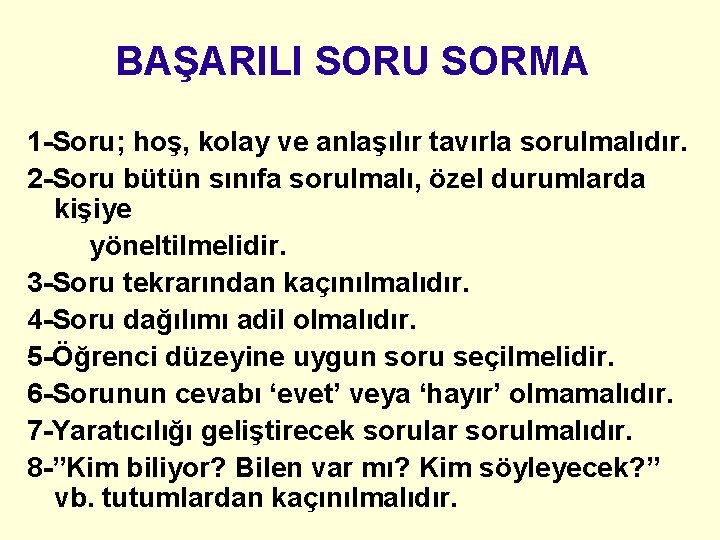 BAŞARILI SORU SORMA 1 -Soru; hoş, kolay ve anlaşılır tavırla sorulmalıdır. 2 -Soru bütün