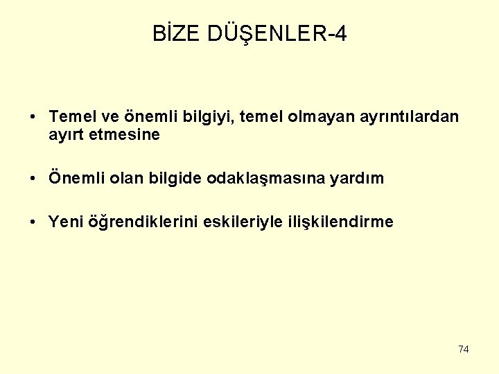 BİZE DÜŞENLER-4 • Temel ve önemli bilgiyi, temel olmayan ayrıntılardan ayırt etmesine • Önemli