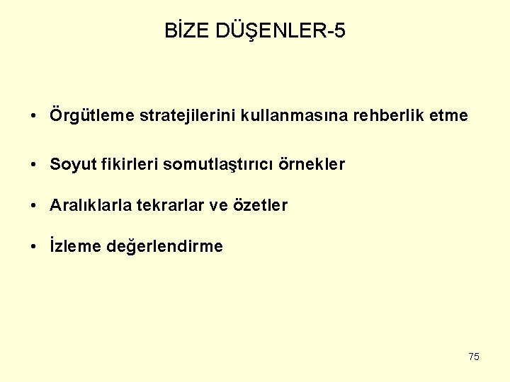 BİZE DÜŞENLER-5 • Örgütleme stratejilerini kullanmasına rehberlik etme • Soyut fikirleri somutlaştırıcı örnekler •