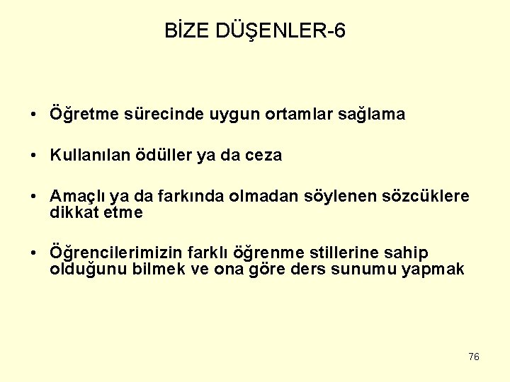 BİZE DÜŞENLER-6 • Öğretme sürecinde uygun ortamlar sağlama • Kullanılan ödüller ya da ceza