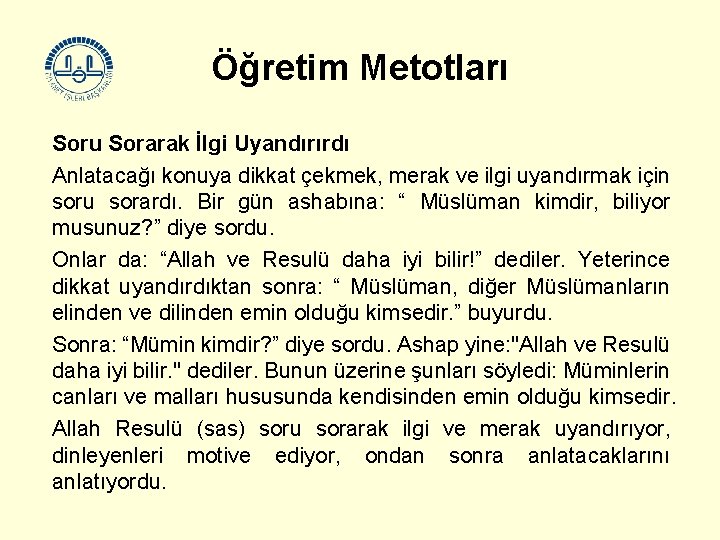 Öğretim Metotları Soru Sorarak İlgi Uyandırırdı Anlatacağı konuya dikkat çekmek, merak ve ilgi uyandırmak