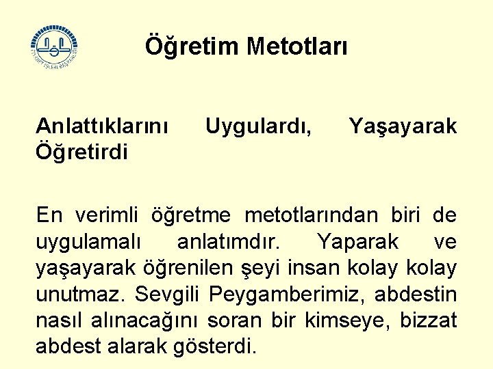 Öğretim Metotları Anlattıklarını Öğretirdi Uygulardı, Yaşayarak En verimli öğretme metotlarından biri de uygulamalı anlatımdır.