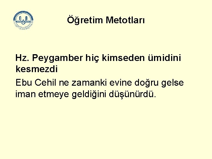 Öğretim Metotları Hz. Peygamber hiç kimseden ümidini kesmezdi Ebu Cehil ne zamanki evine doğru