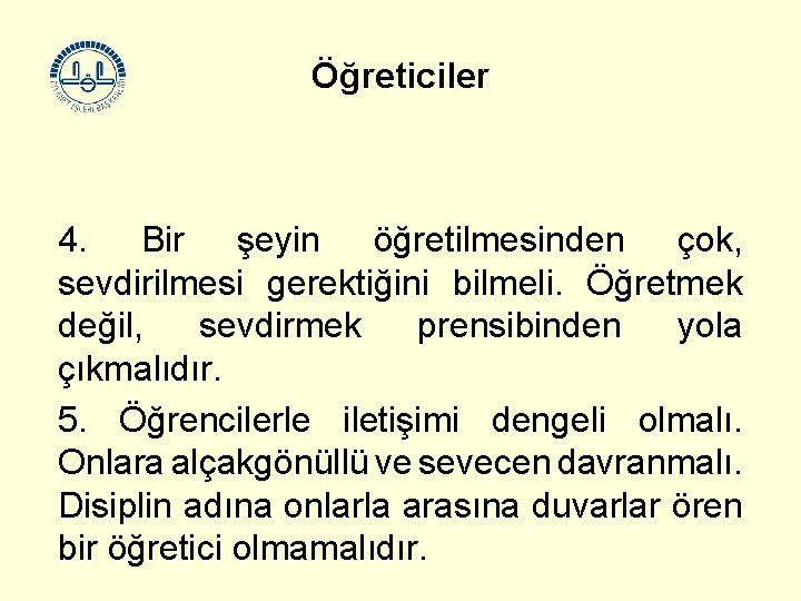 Öğreticiler 4. Bir şeyin öğretilmesinden çok, sevdirilmesi gerektiğini bilmeli. Öğretmek değil, sevdirmek prensibinden yola