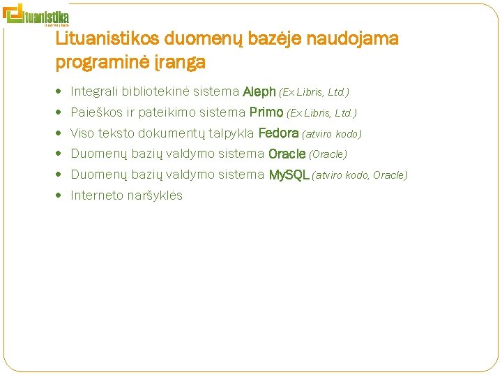 Lituanistikos duomenų bazėje naudojama programinė įranga Integrali bibliotekinė sistema Aleph (Ex Libris, Ltd. )