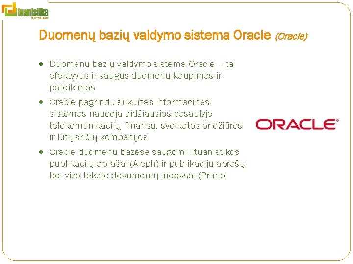 Duomenų bazių valdymo sistema Oracle (Oracle) Duomenų bazių valdymo sistema Oracle – tai efektyvus