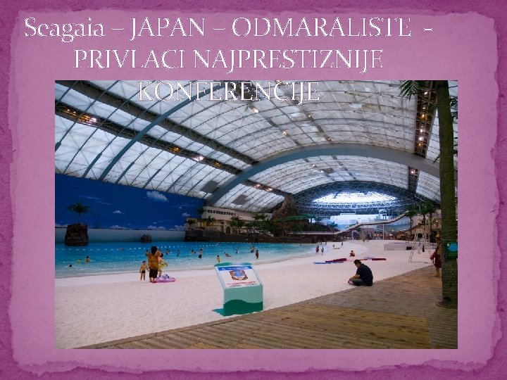 Seagaia – JAPAN – ODMARALISTE PRIVLACI NAJPRESTIZNIJE KONFERENCIJE 