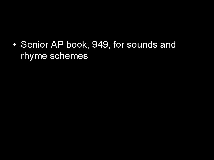  • Senior AP book, 949, for sounds and rhyme schemes 