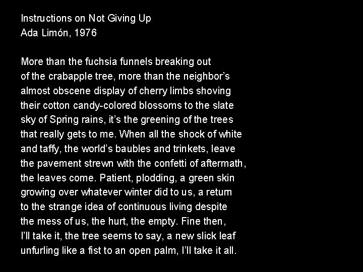 Instructions on Not Giving Up Ada Limón, 1976 More than the fuchsia funnels breaking