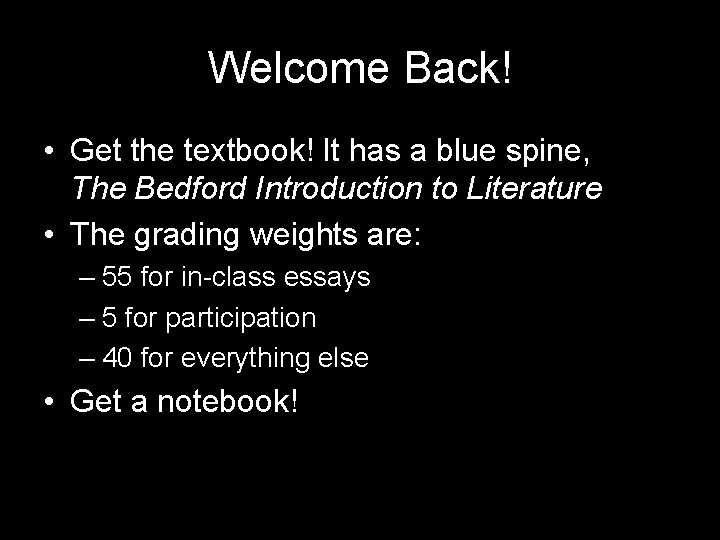 Welcome Back! • Get the textbook! It has a blue spine, The Bedford Introduction