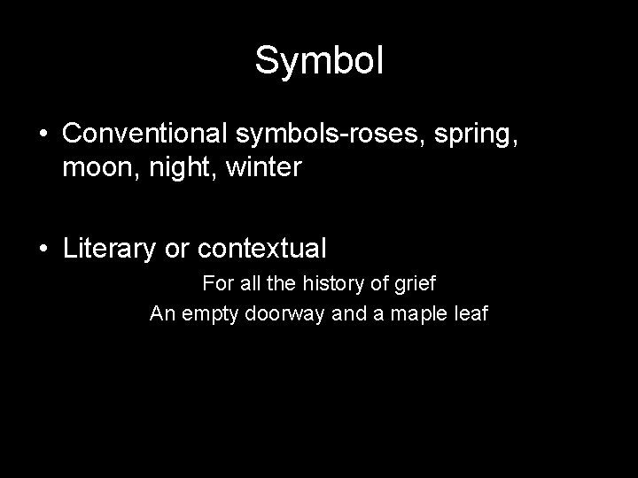 Symbol • Conventional symbols-roses, spring, moon, night, winter • Literary or contextual For all