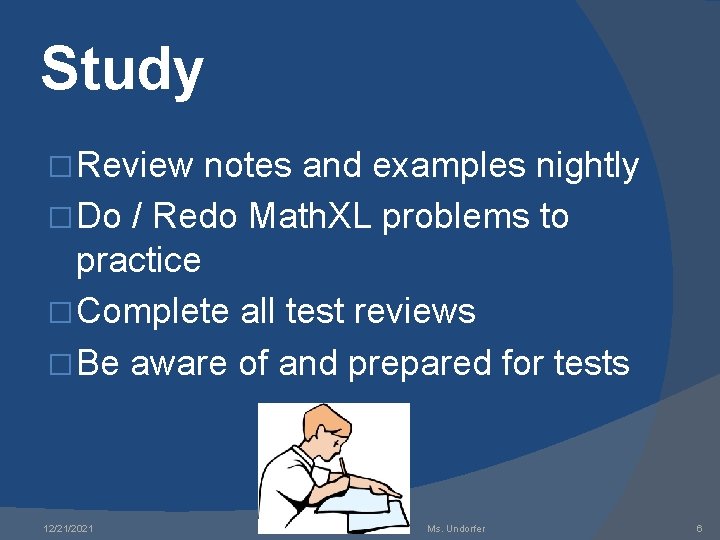 Study � Review notes and examples nightly � Do / Redo Math. XL problems Study � Review notes and examples nightly � Do / Redo Math. XL problems